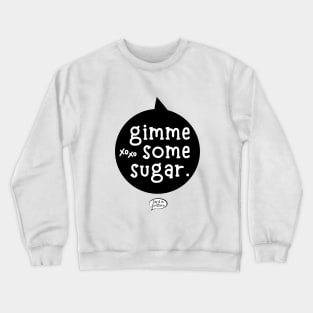 Gimme some sugar Crewneck Sweatshirt